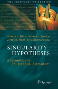 Singularity Hypotheses: A Scientific and Philosophical Assessment